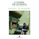 A Viagem Do Oligarca de Miguel Szymanski
