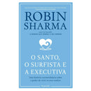 O Santo, O Surfista E A Executiva de Robin Sharma