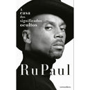 A Casa Dos Significados Ocultos de RuPaul