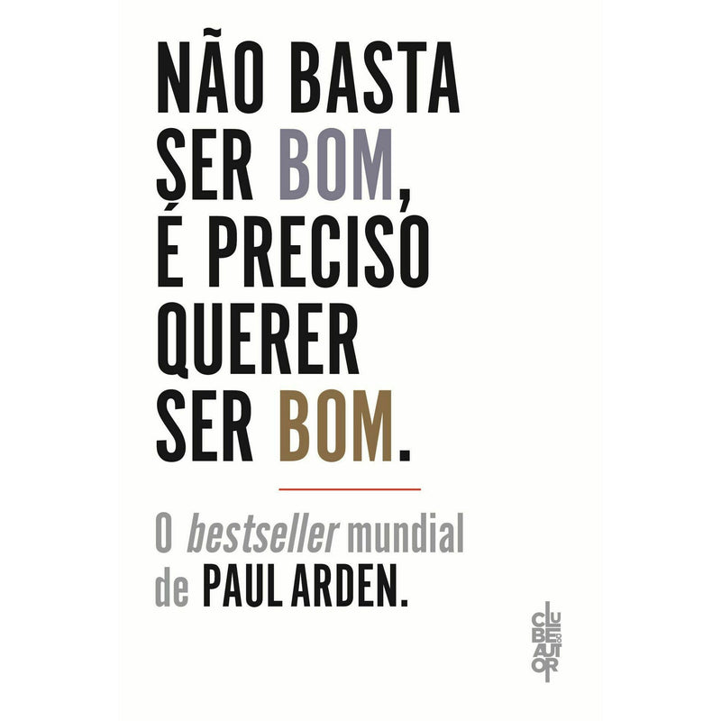 Não Basta Ser Bom, é Preciso Querer Ser Bom de Paul Arden