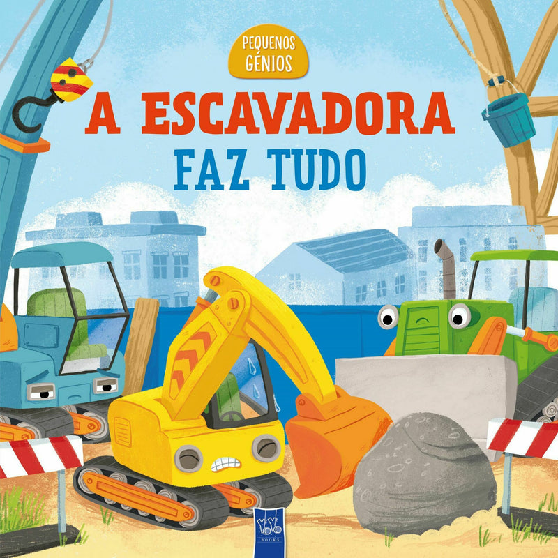 Pequenos Génios - A Escavadora Faz Tudo de YOYO BOOKS