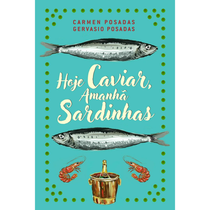 Hoje Caviar, Amanhã Sardinhas de Carmen Posadas e Gervasio Posadas