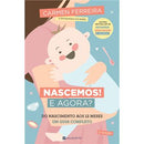 Nascemos! e Agora? de Carmen Ferreira - Do Nascimento aos 12 Meses - um Guia Completo