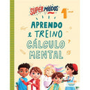 Super Miúdos Aprendo e Treino Cálculo Mental 1º Ano