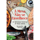 À Mesa Não Se Envelhece de Bernardo Gaivão - As Deliciosas Histórias da Nossa Comida