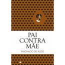 Pai Contra Mãe de Machado De Assis