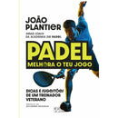 Padel - Melhora o Teu Jogo de João Plantier