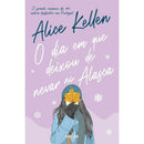 O Dia Em Que Deixou De Nevar No Alasca de Alice Kellen