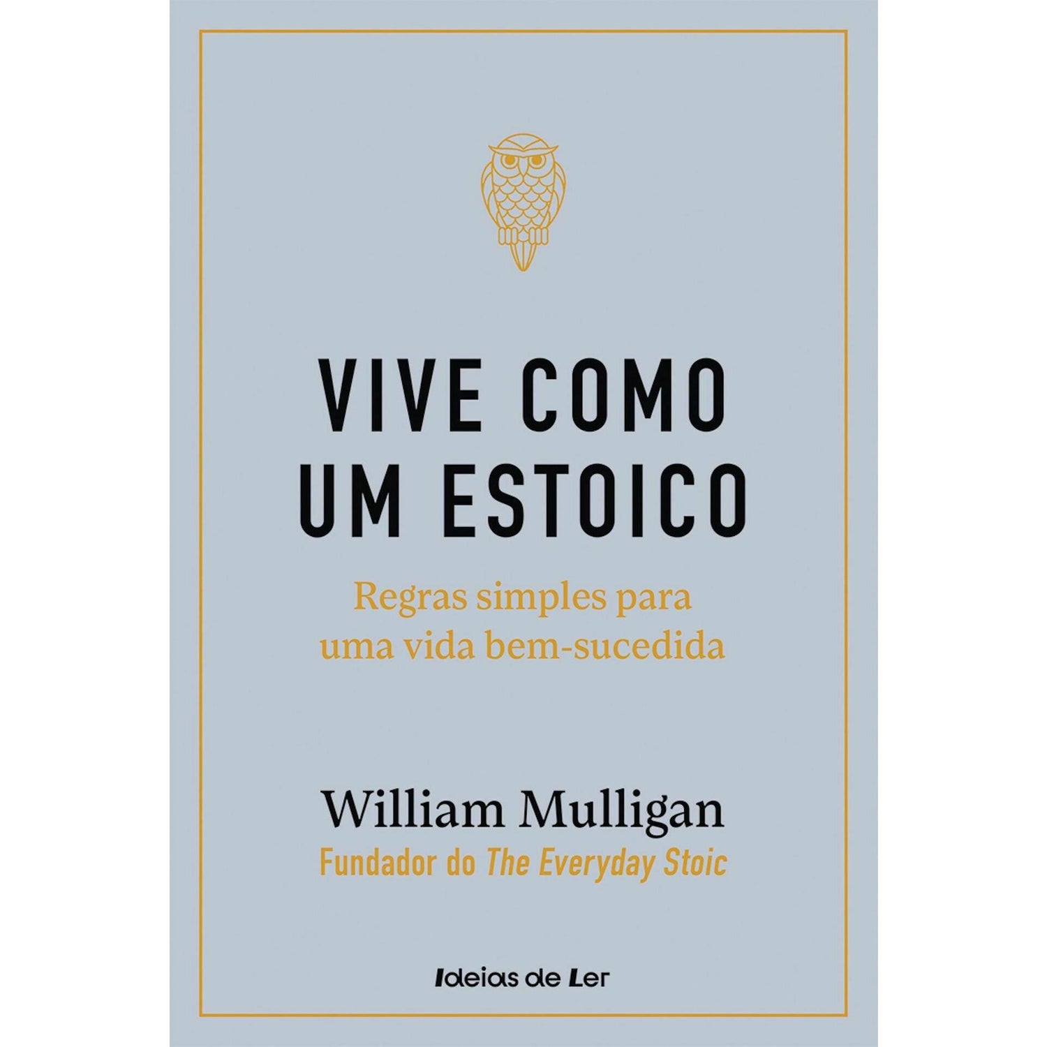 Vive Como um Estoico de William Mulligan - Regras Simples para uma Vida Bem-sucedida