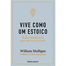 Vive Como um Estoico de William Mulligan - Regras Simples para uma Vida Bem-sucedida