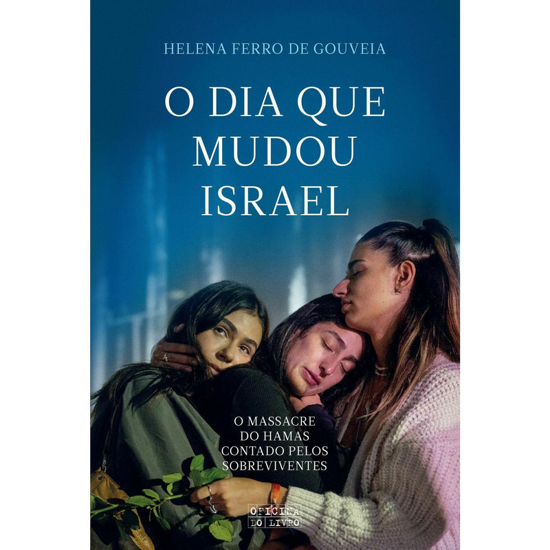 O Dia que Mudou Israel de Helena Ferro de Gouveia - O Massacre do Hamas Contado Pelos Sobreviventes