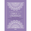 O Meu Livro da Cura dos Chakras de Heidi E. Spear - Exercícios para Fortalecer os seus Chakras e Alcançar Saúde e Prosperidade