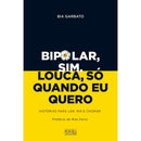 Bipolar, Sim. Louca, Só Quando Eu Quero de Bia Garbato