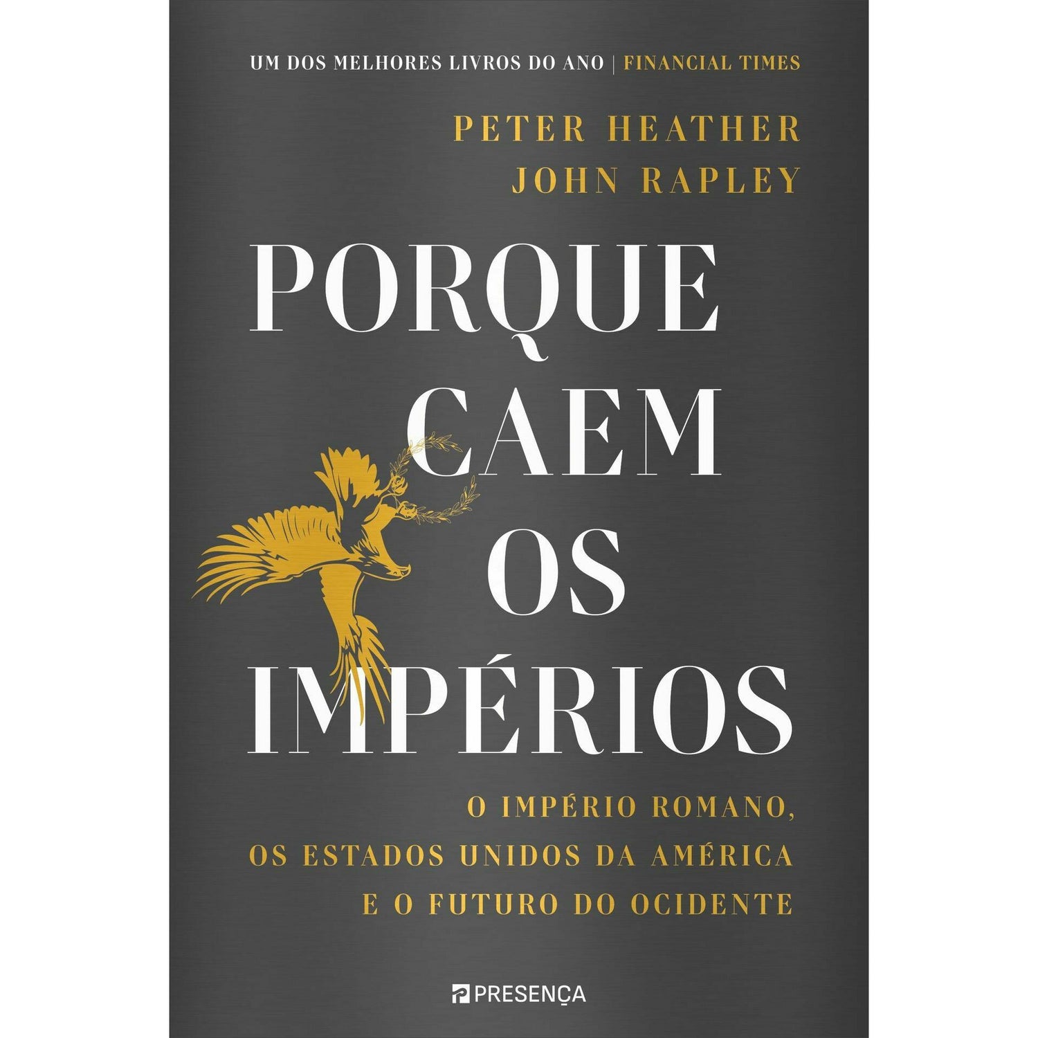 Porque Caem os Impérios de Peter Heather e John Rapley - O Império Romano, os Estados Unidos da América e o Futuro do Ocidente