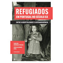 Refugiados em Portugal no Século XX de Fábio Alexandre Faria e Carolina Henriques Pereira - Entre a Hospitalidade e a Intransigência