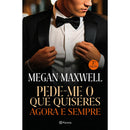 Pede-me o que Quiseres Agora e Sempre de Megan Maxwell