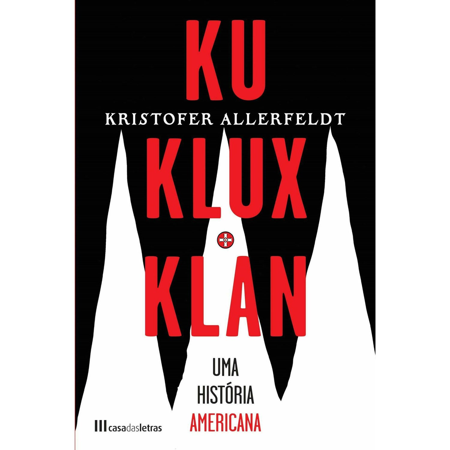 Ku Klux Klan - uma História Americana de Kristofer Allerfeldt