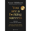 You Are a F*cking Success de Noor Hibbert - Realiza a Tua Vida de Sonho. Escolhe a Melhor Versão de Ti Própria Todos os Dias.