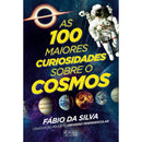 As 100 Maiores Curiosidades Sobre o Cosmos de Fábio da Silva