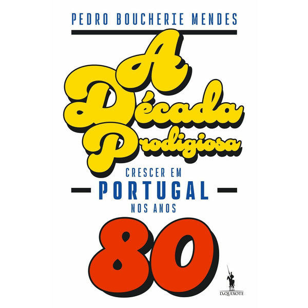 A Década Prodigiosa de Pedro Boucherie Mendes - Crescer em Portugal nos Anos 80