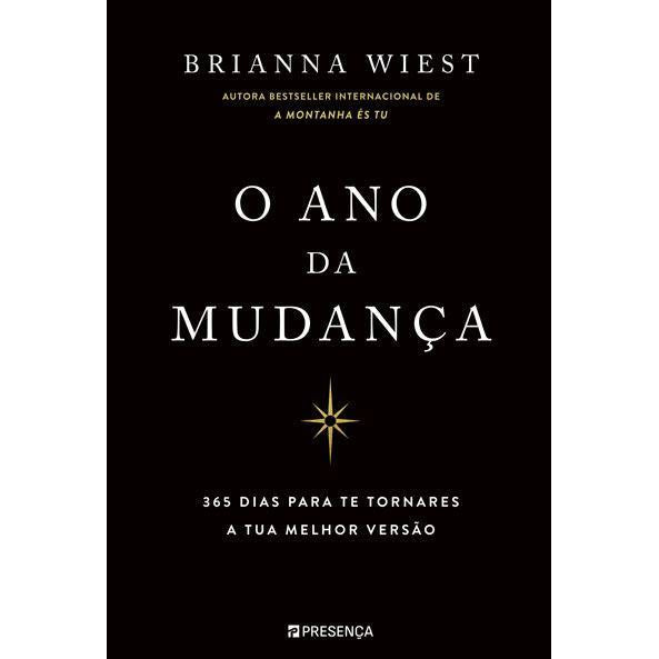 O Ano da Mudança : 365 Dias para Te Tornares a Tua Melhor Versão de Brianna Wiest