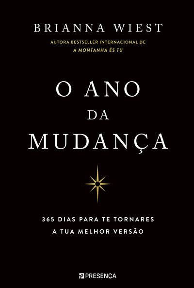 O Ano da Mudança : 365 Dias para Te Tornares a Tua Melhor Versão de Brianna Wiest