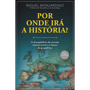 Por Onde Irá a História? de Miguel Monjardino