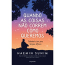 Quando as Coisas Não Correm Como Queremos de Haemin Sunim - Sabedoria Zen para Tempos Difíceis
