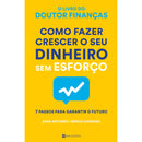 Como Fazer Crescer o seu Dinheiro sem Esforço de Sara Antunes
