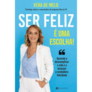 Ser Feliz é uma Escolha! de Vera de Melo - Aprenda a Descomplicar a Vida e a Alcançar a Verdadeira Felicidade