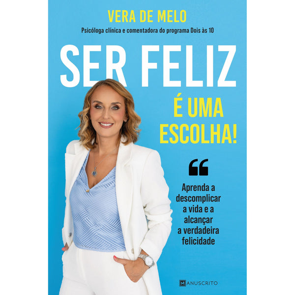 Ser Feliz é uma Escolha! de Vera de Melo - Aprenda a Descomplicar a Vida e a Alcançar a Verdadeira Felicidade