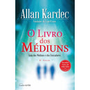 O Livro dos Médiuns de Allan Kardec - Guia dos Médiuns e dos Evocadores