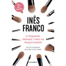 O Pequeno Grande Livro Da Maquilhagem de Inês Franco