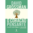 O Coração Pensante de David Grossman - Ensaios Sobre Israel e a Palestina