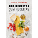 100 Receitas Sem Receitas de Sophie Dudemaine