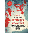 Dissuadir O Armagedão: Uma Biografia Da Nato de Peter Apps