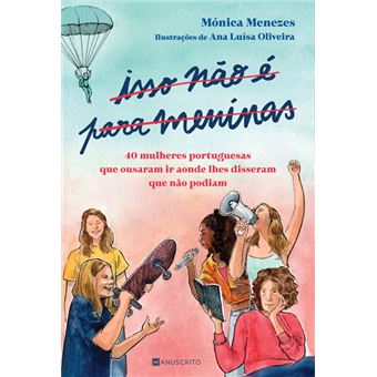 Isso Não é para Meninas de Mónica Menezes - 40 Mulheres Portuguesas que Ousaram Ir Aonde lhes Disseram que Não Podiam