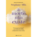 A Morte Não Existe de Stéphane Allix