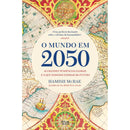 O Mundo em 2050 de Hamish McRae - As Grandes Tendências Globais e o que Podemos Esperar do Futuro