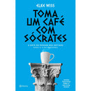 Toma um Café com Sócrates de Elke Wiss - A Arte de Pensar dos Antigos para a Vida Moderna