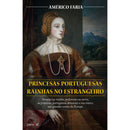 Princesas Portuguesas Rainhas no Estrangeiro de Américo Faria