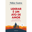 Liderar É Um Ato De Amor de Fábio Castro