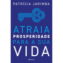 Atraia Prosperidade para a sua Vida de Patrícia Jarimba