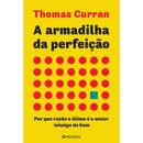 A Armadilha da Perfeição de Thomas Curran - Por que Razão o Ótimo é o Maior Inimigo do Bom