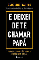 E Deixei de Te Chamar Papá de Caroline Darian - O Testemunho da Filha de Gisèle Pelicot