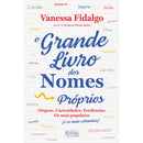 O Grande Livro dos Nomes Próprios de Vanessa Fidalgo - Origens, Curiosidades, Tendências. os Mais Populares (e os Mais Estranhos)