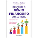 Desperte o Génio Financeiro do seu Filho de Cristina Judas - Um Guia para Pais e Educadores Ensinarem Hábitos Saudáveis com o Dinheiro