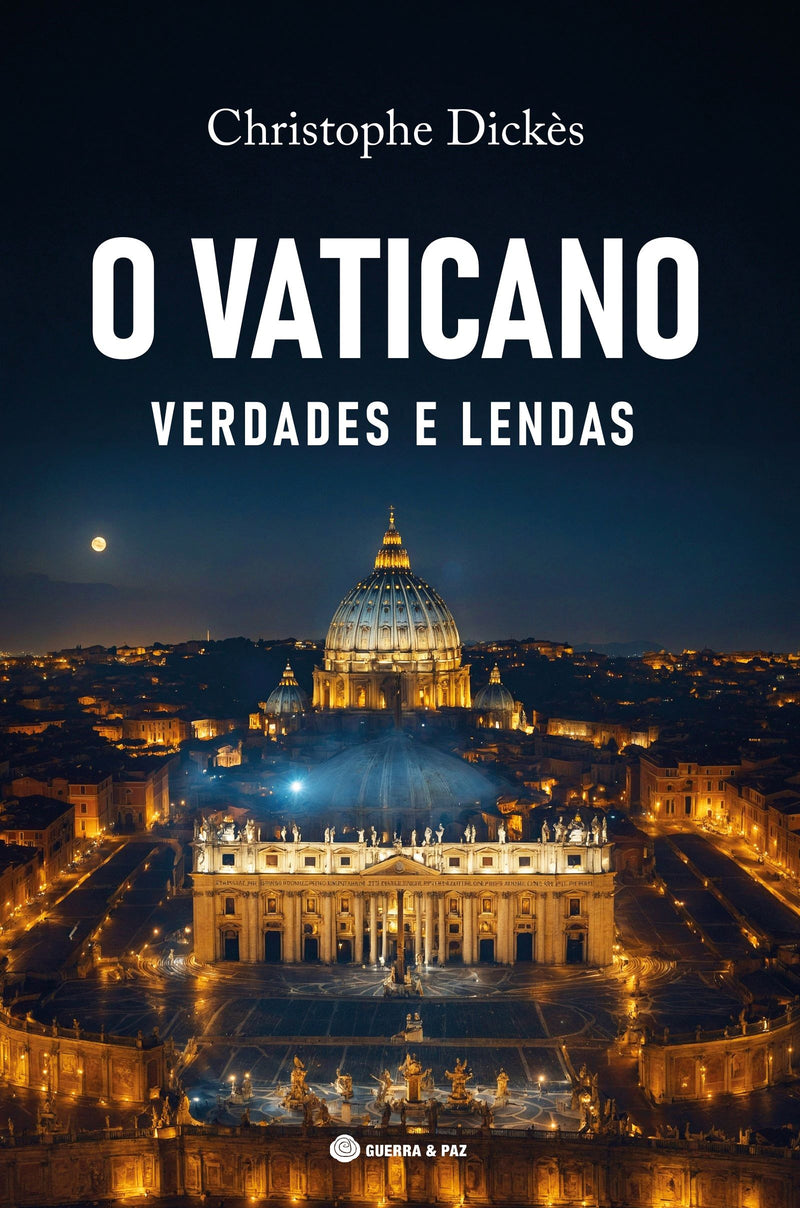 O Vaticano - Verdades e Lendas de Christophe Dickès