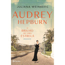 Audrey Hepburn - o Brilho de uma Estrela de Juliana Weinberg