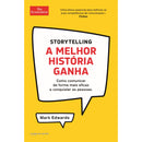 Storytelling - A Melhor História Ganha de Mark Edwards - Como Comunicar de Forma Mais Eficaz e Conquistar as Pessoas